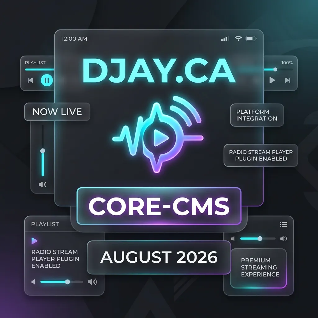 The Core CMS Era: DJAY.ca Migrates to a Unified Backend & Launches Radio Stream Player v0.1.0